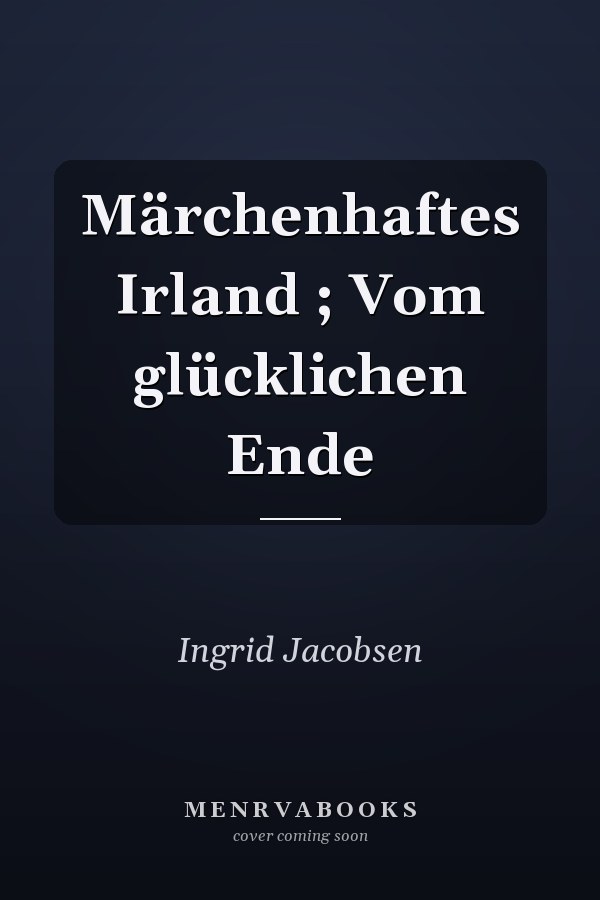 Märchenhaftes Irland ; Vom glücklichen Ende