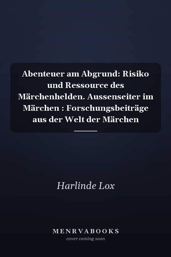 Abenteuer am Abgrund: Risiko und Ressource des Märchenhelden. Aussenseiter im Märchen : Forschungsbeiträge aus der Welt der Märchen