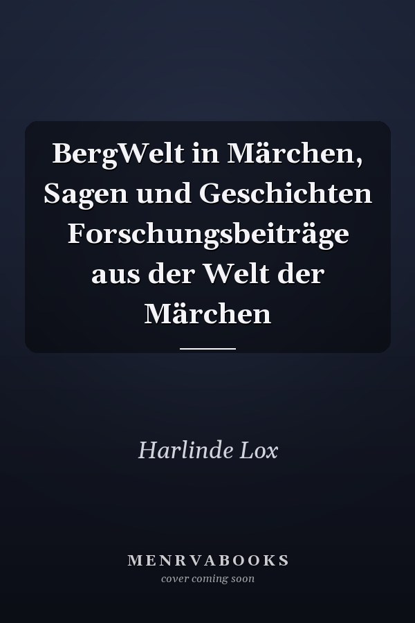 BergWelt in Märchen, Sagen und Geschichten Forschungsbeiträge aus der Welt der Märchen