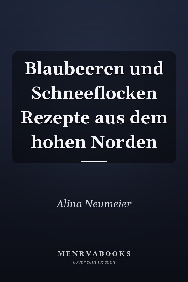 Blaubeeren und Schneeflocken Rezepte aus dem hohen Norden