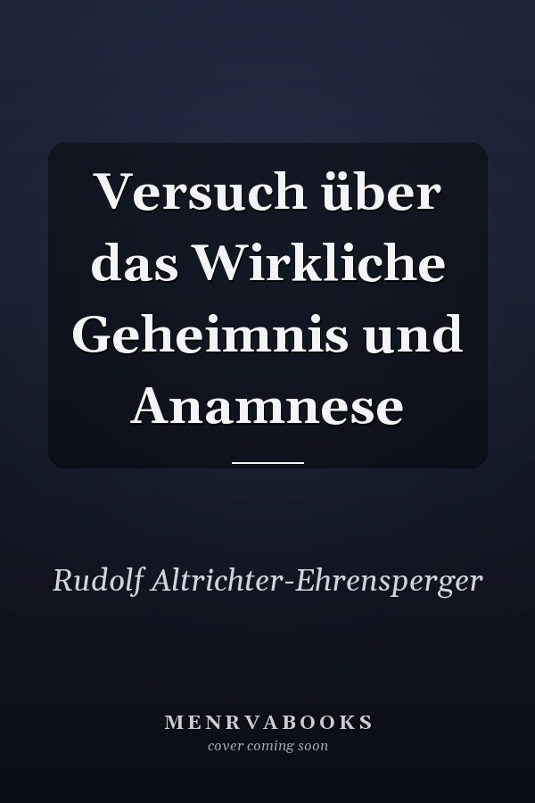 Versuch über das Wirkliche Geheimnis und Anamnese