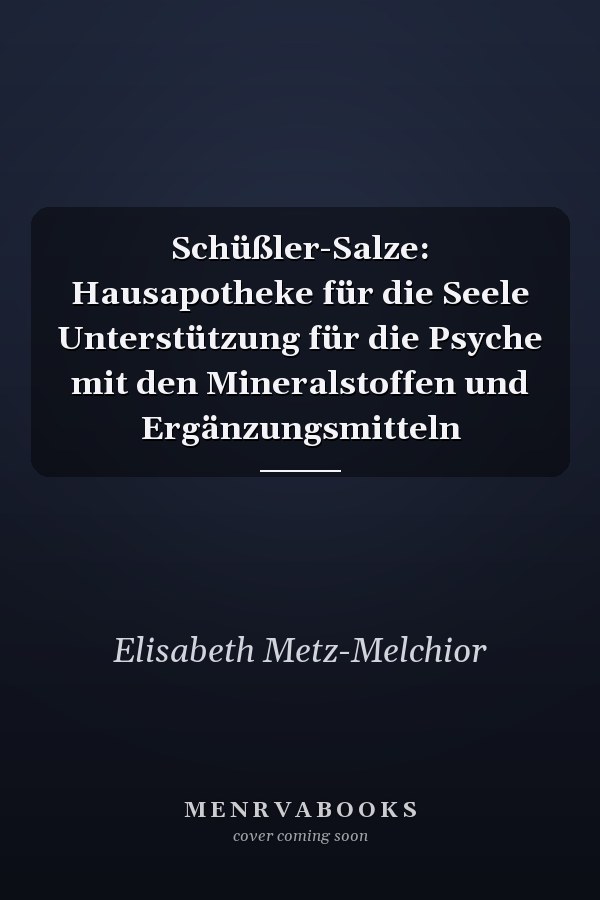 Schüßler-Salze: Hausapotheke für die Seele Unterstützung für die Psyche mit den Mineralstoffen und Ergänzungsmitteln