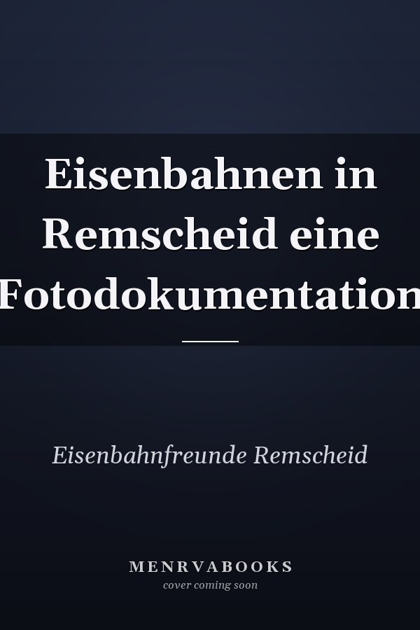 Eisenbahnen in Remscheid eine Fotodokumentation