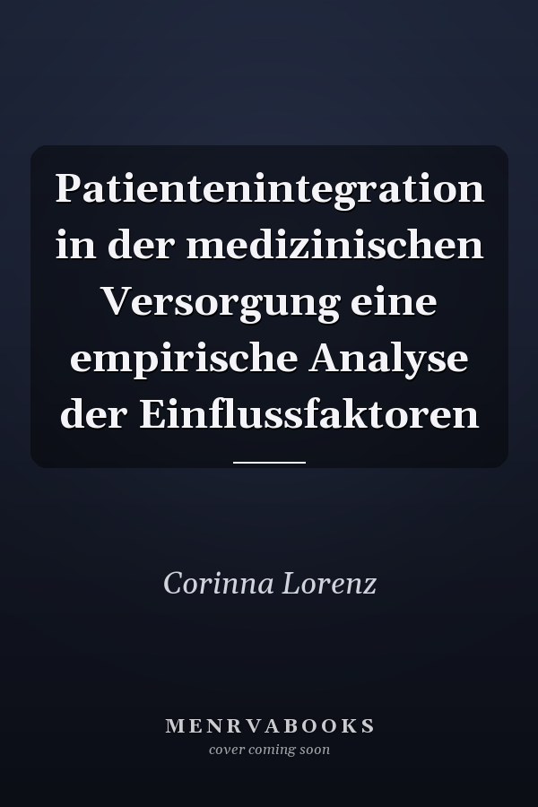 Patientenintegration in der medizinischen Versorgung eine empirische Analyse der Einflussfaktoren