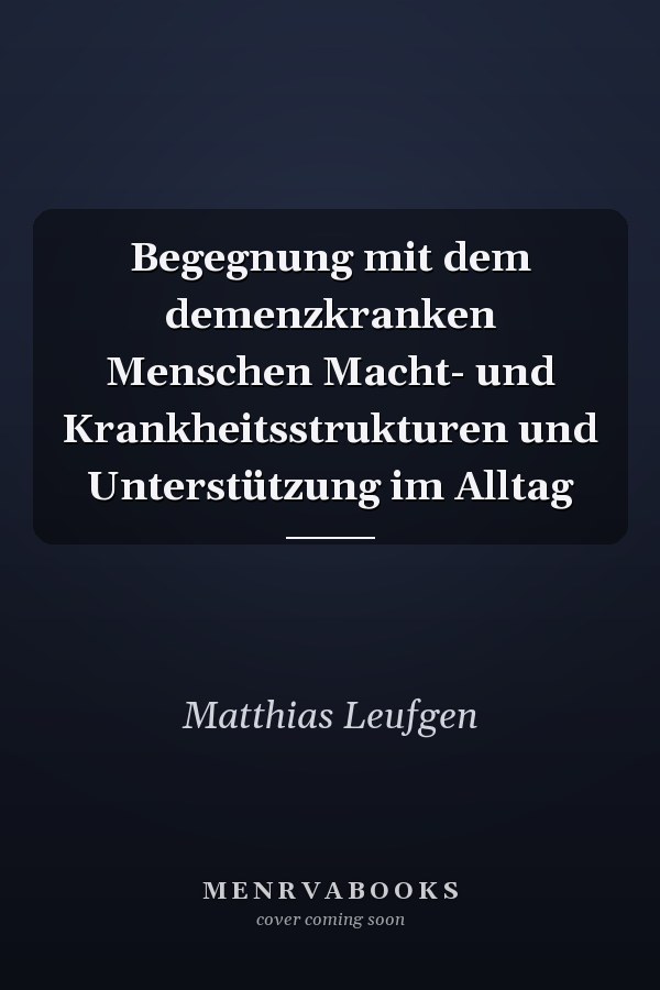 Begegnung mit dem demenzkranken Menschen Macht- und Krankheitsstrukturen und Unterstützung im Alltag