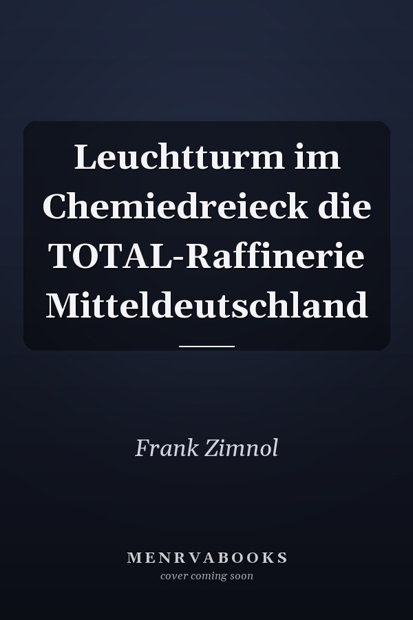 Leuchtturm im Chemiedreieck die TOTAL-Raffinerie Mitteldeutschland