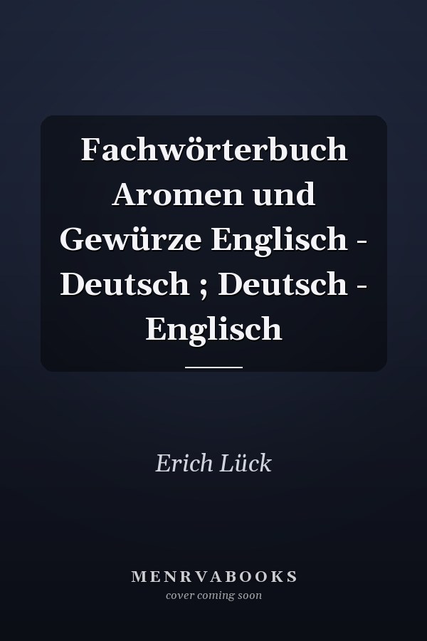 Fachwörterbuch Aromen und Gewürze Englisch - Deutsch ; Deutsch - Englisch