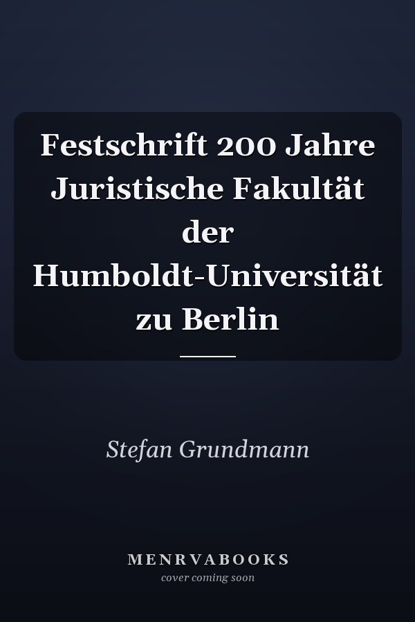 Festschrift 200 Jahre Juristische Fakultät der Humboldt-Universität zu Berlin