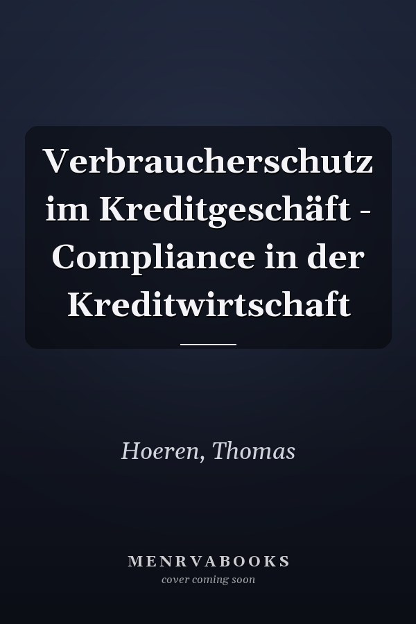 Verbraucherschutz im Kreditgeschäft - Compliance in der Kreditwirtschaft