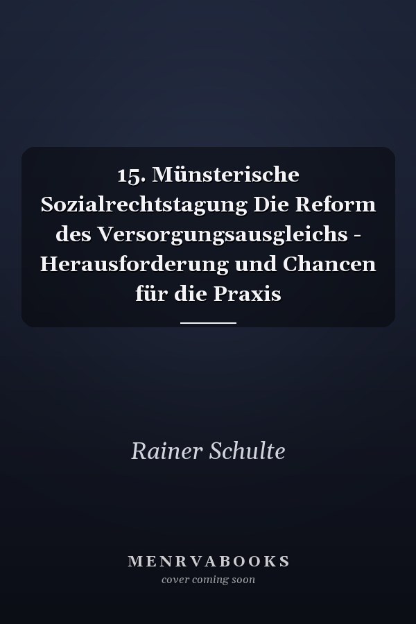 15. Münsterische Sozialrechtstagung Die Reform des Versorgungsausgleichs - Herausforderung und Chancen für die Praxis