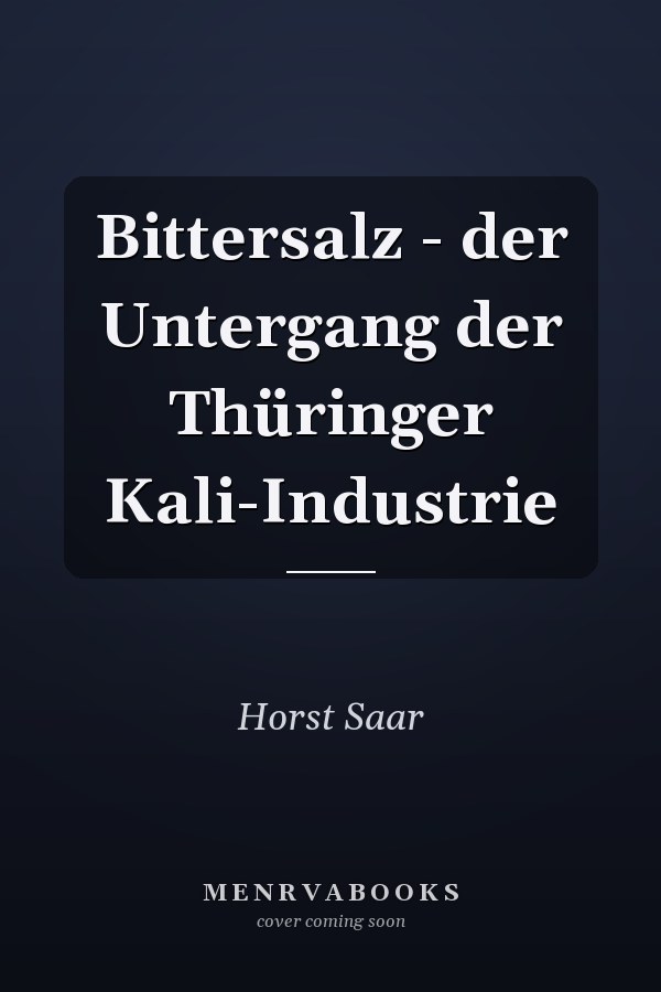 Bittersalz - der Untergang der Thüringer Kali-Industrie