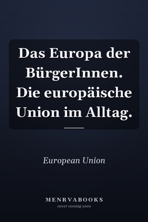 Das Europa der BürgerInnen. Die europäische Union im Alltag.