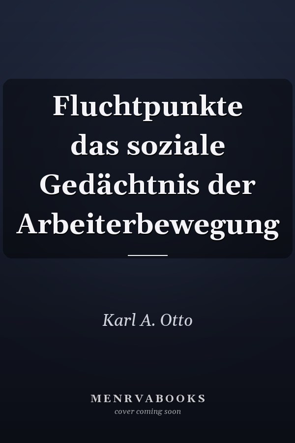 Fluchtpunkte das soziale Gedächtnis der Arbeiterbewegung