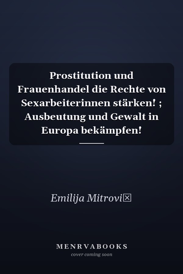 Prostitution und Frauenhandel die Rechte von Sexarbeiterinnen stärken! ; Ausbeutung und Gewalt in Europa bekämpfen!