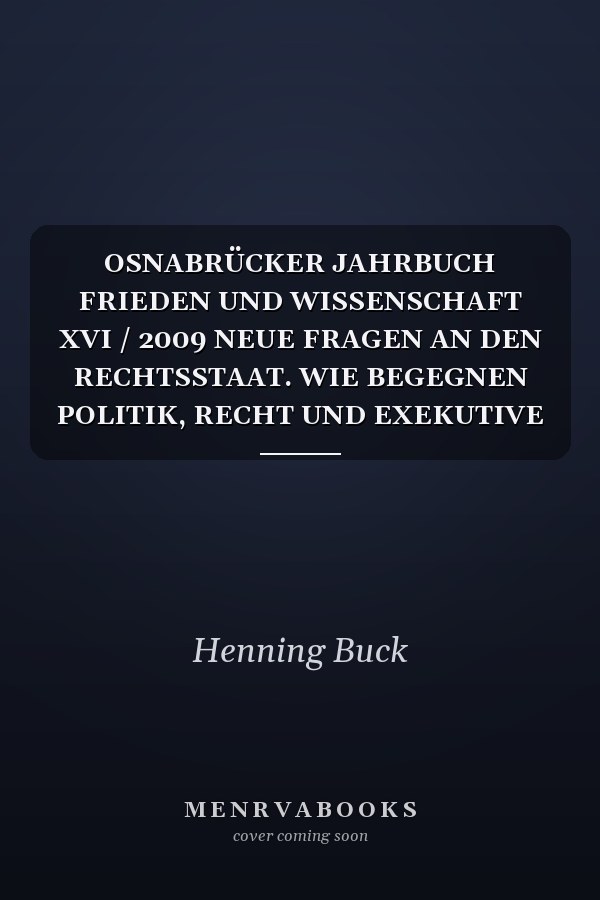 OSNABRÜCKER JAHRBUCH FRIEDEN UND WISSENSCHAFT XVI / 2009 NEUE FRAGEN AN DEN RECHTSSTAAT. WIE BEGEGNEN POLITIK, RECHT UND EXEKUTIVE AKTUELLEN FRIEDENSGEFÄHRDUNGEN