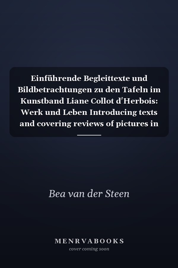 Einführende Begleittexte und Bildbetrachtungen zu den Tafeln im Kunstband Liane Collot d'Herbois: Werk und Leben Introducing texts and covering reviews of pictures in the art book Liane Collot d'Herbois: Work and Life
