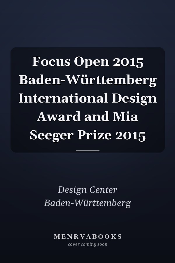 Focus Open 2015 Baden-Württemberg International Design Award and Mia Seeger Prize 2015