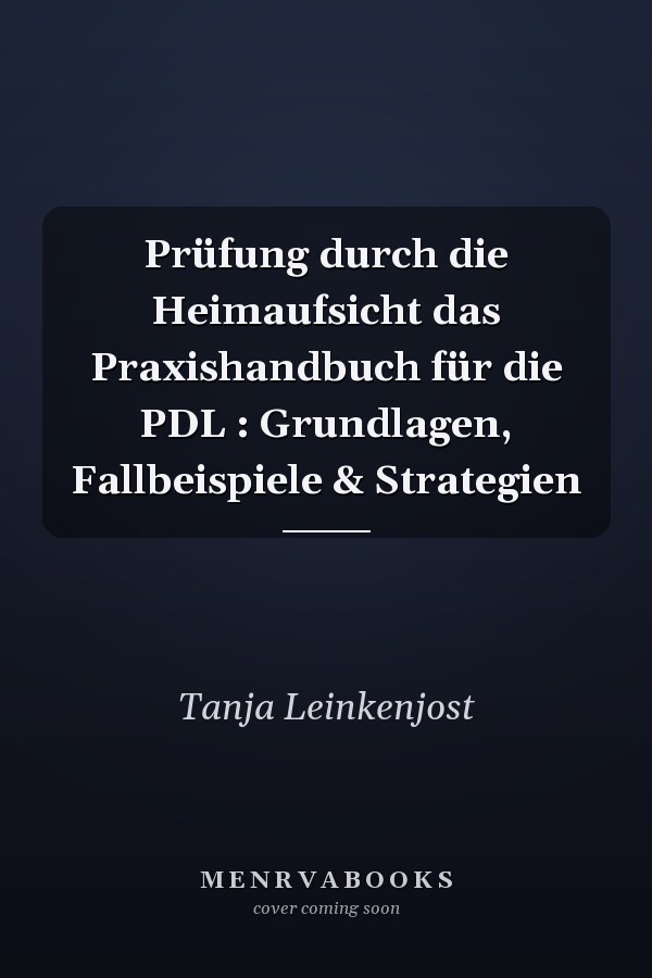 Prüfung durch die Heimaufsicht das Praxishandbuch für die PDL : Grundlagen, Fallbeispiele & Strategien