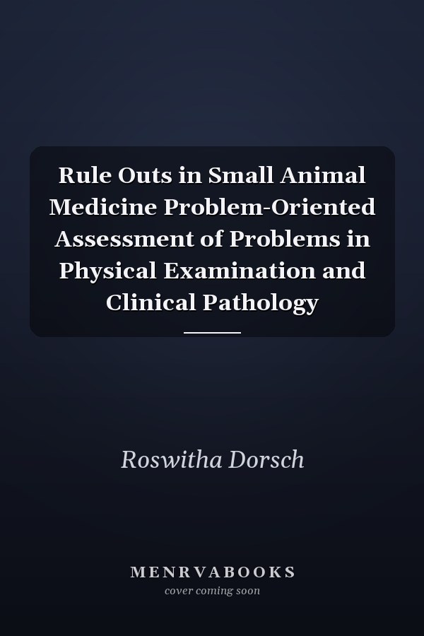 Rule Outs in Small Animal Medicine Problem-Oriented Assessment of Problems in Physical Examination and Clinical Pathology