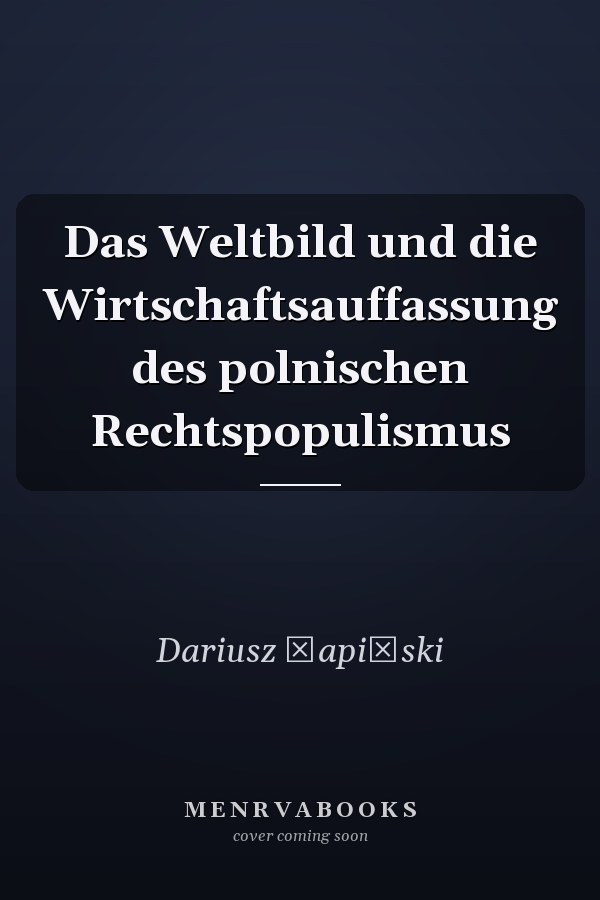 Das Weltbild und die Wirtschaftsauffassung des polnischen Rechtspopulismus