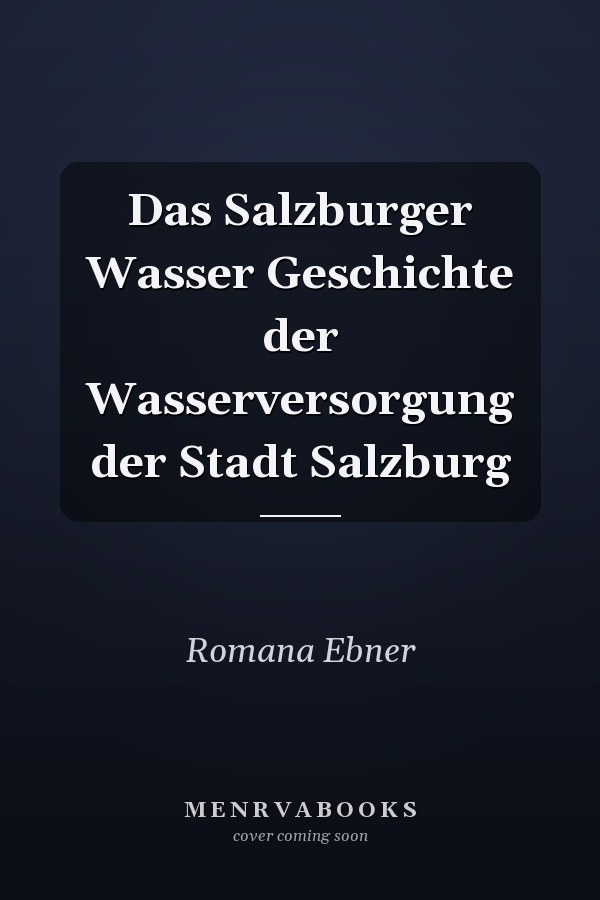 Das Salzburger Wasser Geschichte der Wasserversorgung der Stadt Salzburg