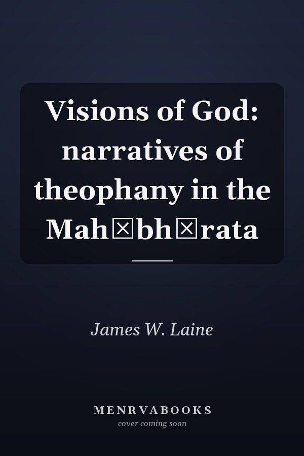 Visions of God: narratives of theophany in the Mahābhārata