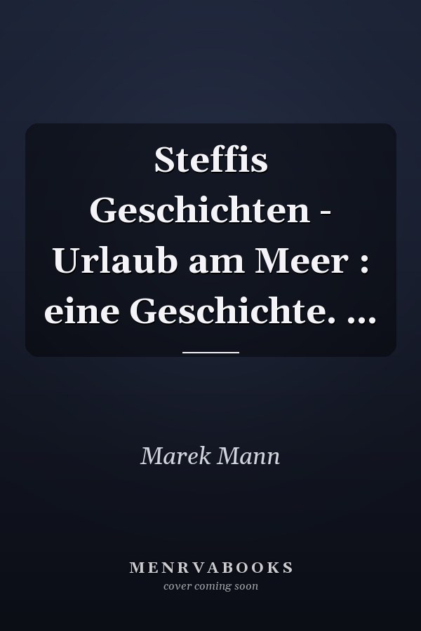 Steffis Geschichten - Urlaub am Meer : eine Geschichte. ...