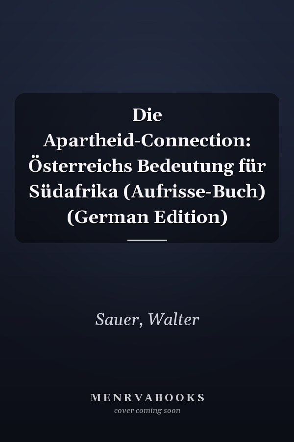 Die Apartheid-Connection: Österreichs Bedeutung für Südafrika (Aufrisse-Buch) (German Edition)