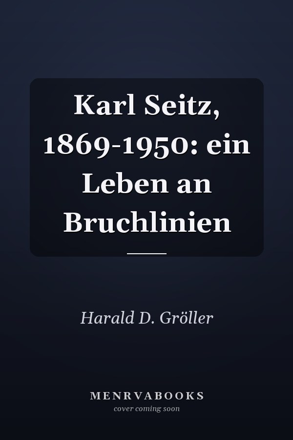 Karl Seitz, 1869-1950: ein Leben an Bruchlinien