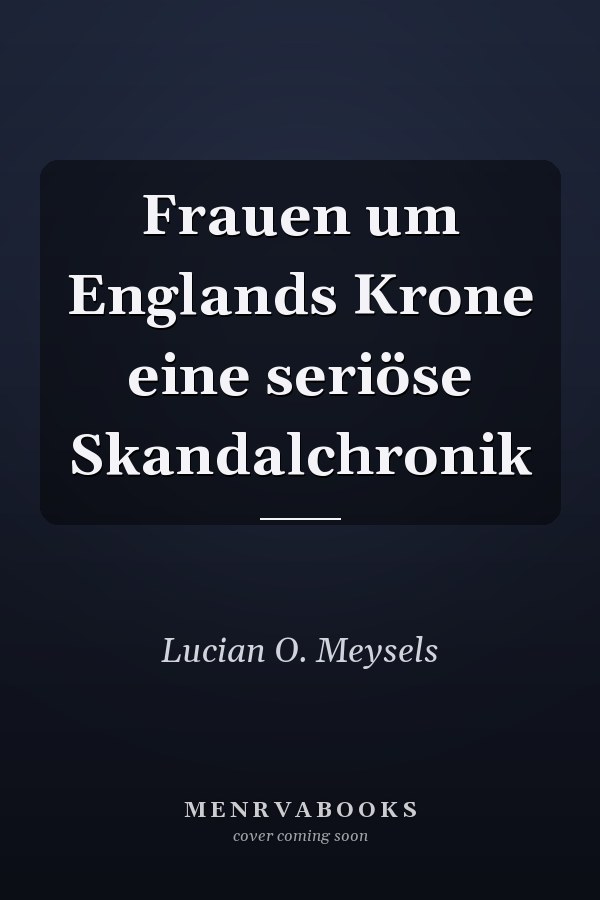 Frauen um Englands Krone eine seriöse Skandalchronik