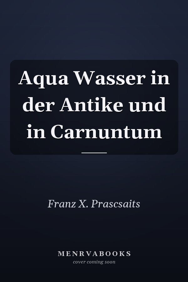 Aqua Wasser in der Antike und in Carnuntum