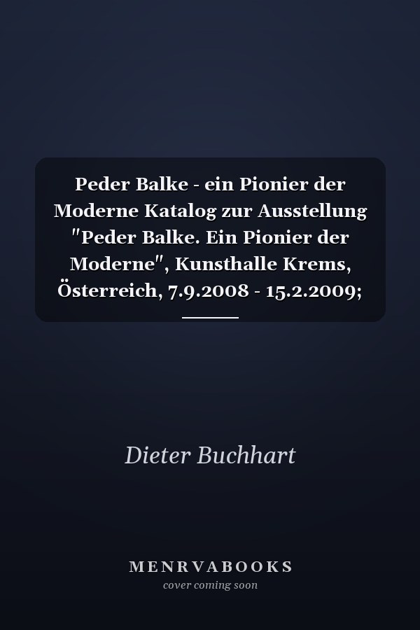 Peder Balke - ein Pionier der Moderne Katalog zur Ausstellung "Peder Balke. Ein Pionier der Moderne", Kunsthalle Krems, Österreich, 7.9.2008 - 15.2.2009; Ordrupgaard, København, Dänemark, 5.3.2009 - 21.7.2009