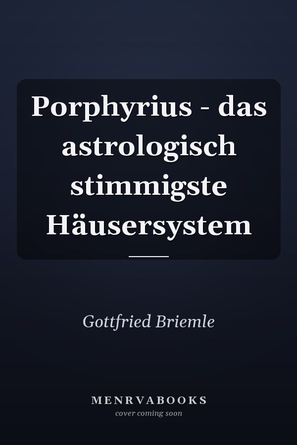 Porphyrius - das astrologisch stimmigste Häusersystem