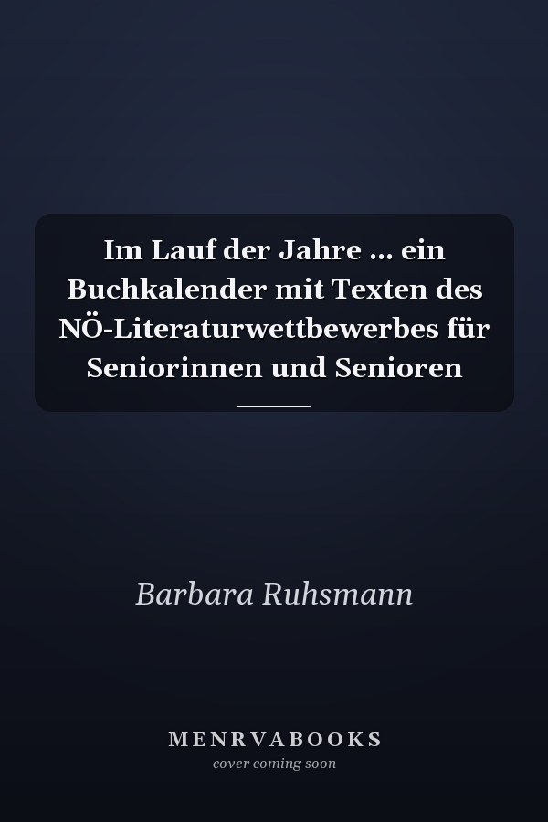 Im Lauf der Jahre ... ein Buchkalender mit Texten des NÖ-Literaturwettbewerbes für Seniorinnen und Senioren