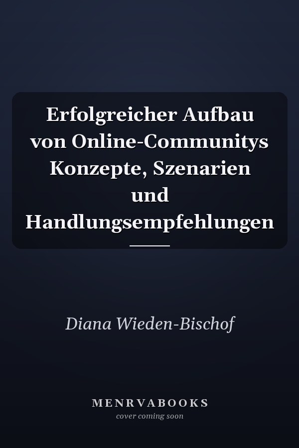 Erfolgreicher Aufbau von Online-Communitys Konzepte, Szenarien und Handlungsempfehlungen