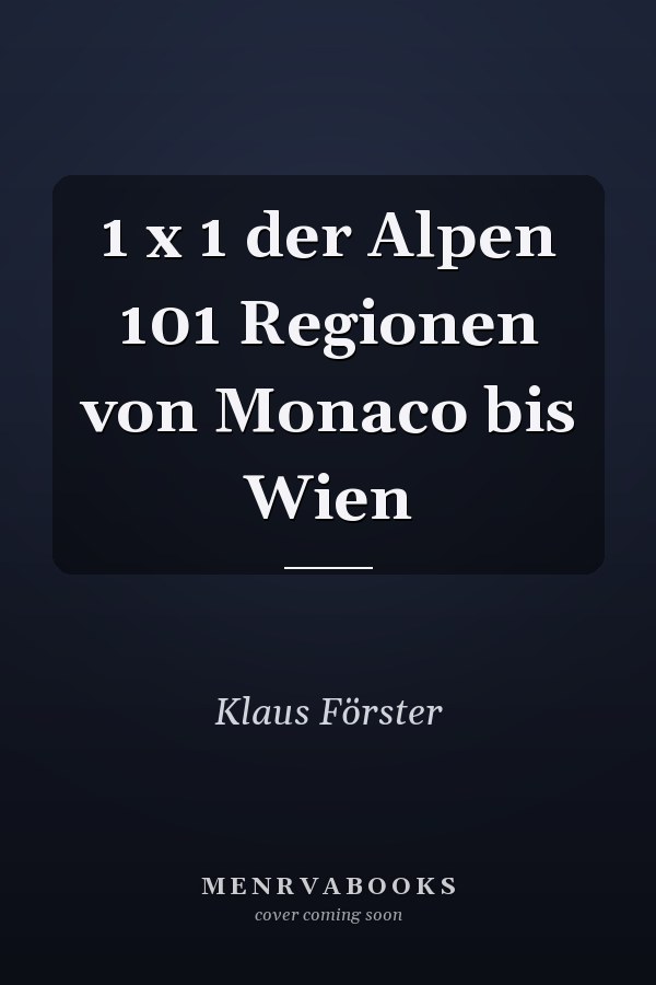 1 x 1 der Alpen 101 Regionen von Monaco bis Wien