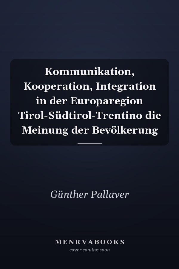 Kommunikation, Kooperation, Integration in der Europaregion Tirol-Südtirol-Trentino die Meinung der Bevölkerung