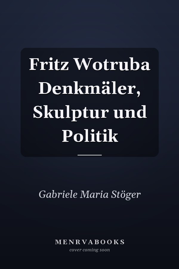 Fritz Wotruba Denkmäler, Skulptur und Politik