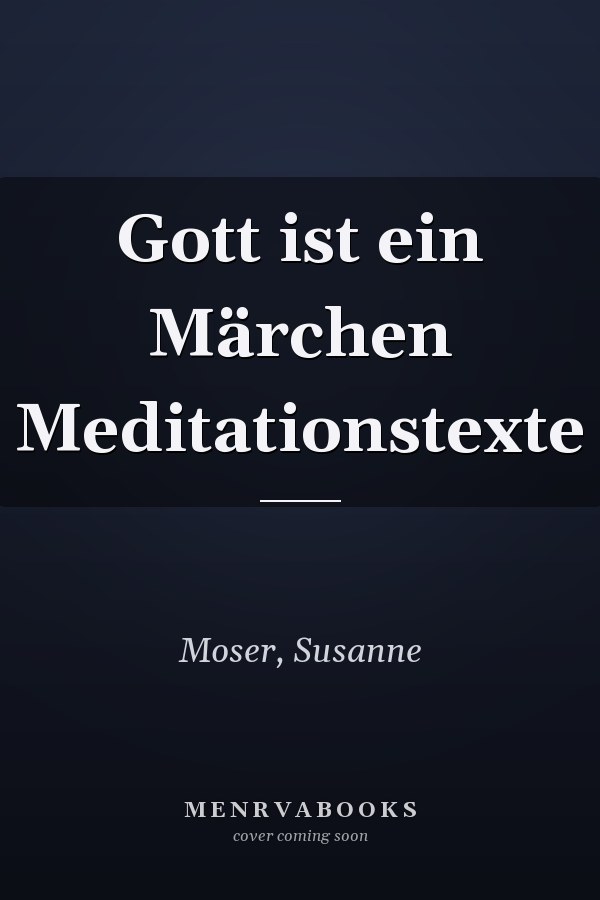 Gott ist ein Märchen Meditationstexte