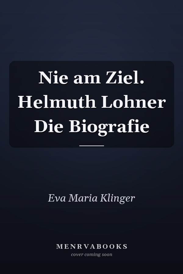 Nie am Ziel. Helmuth Lohner Die Biografie