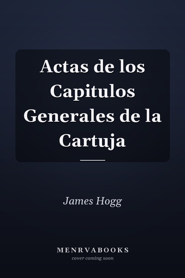 Actas de los Capitulos Generales de la Cartuja