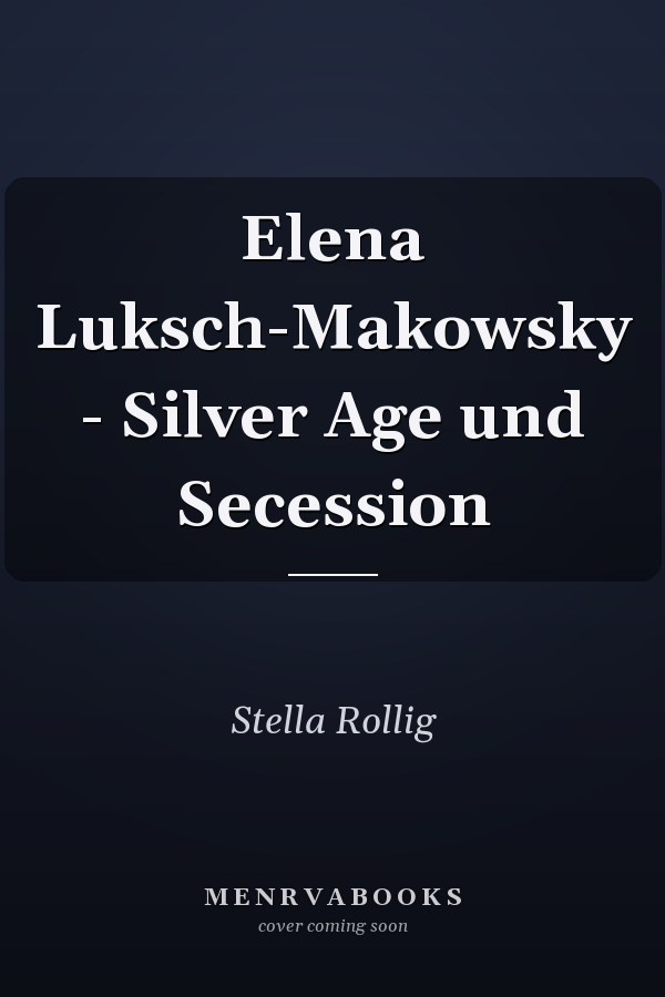 Elena Luksch-Makowsky - Silver Age und Secession