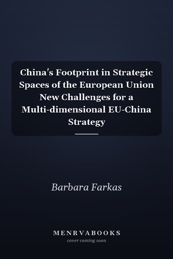 China's Footprint in Strategic Spaces of the European Union New Challenges for a Multi-dimensional EU-China Strategy