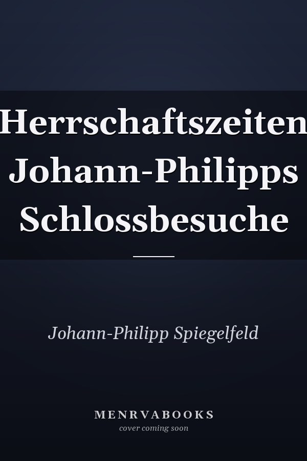 Herrschaftszeiten Johann-Philipps Schlossbesuche