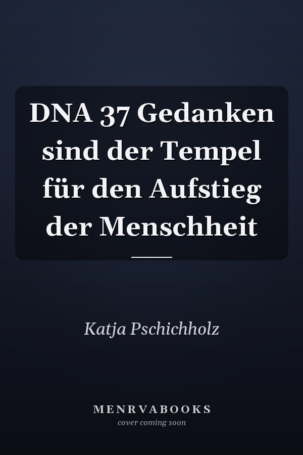 DNA 37 Gedanken sind der Tempel für den Aufstieg der Menschheit