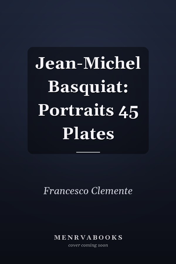 Jean-Michel Basquiat: Portraits 45 Plates