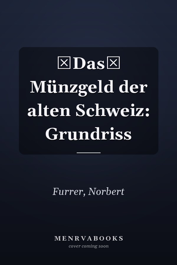 Das Münzgeld der alten Schweiz: Grundriss