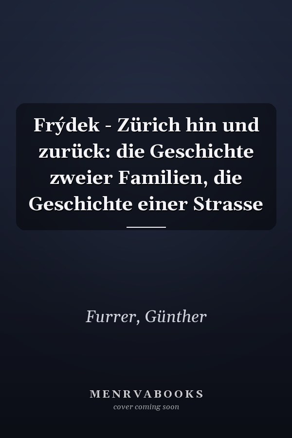 Frýdek - Zürich hin und zurück: die Geschichte zweier Familien, die Geschichte einer Strasse