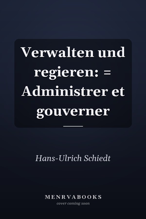 Verwalten und regieren: = Administrer et gouverner