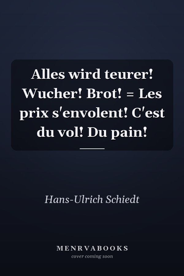 Alles wird teurer! Wucher! Brot! = Les prix s'envolent! C'est du vol! Du pain!